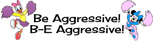 Step out of your comfort zone and be aggressive! B- E Aggressive!